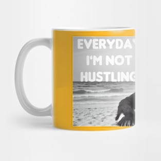 Everyday I am not hustling Mug